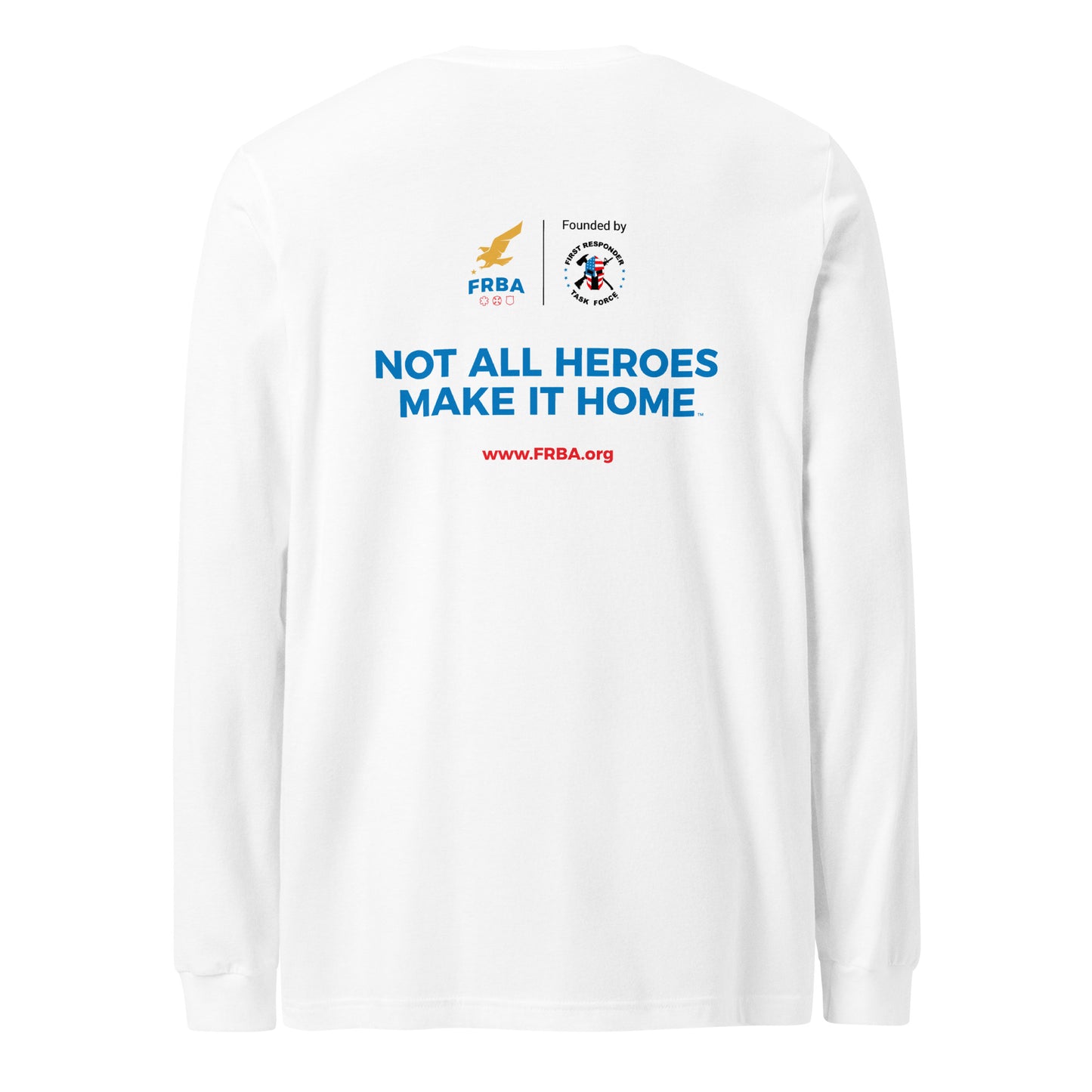 Unisex Long Sleeve Tee | White | FRBA Branded + Not All Heroes Make It Home™ (Printed)