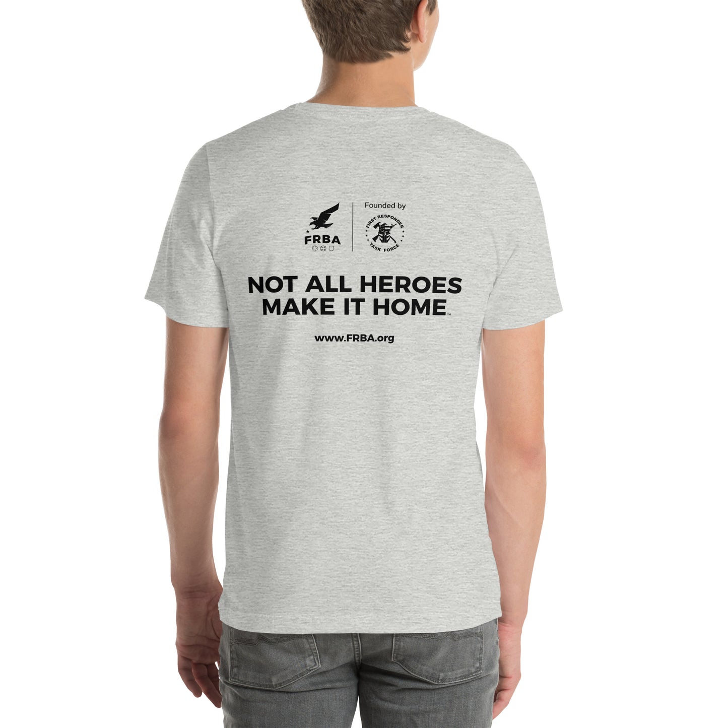 Unisex T-shirt | Multiple Colors Available | FRBA Branded + Not All Heroes Make It Home™ (Printed)