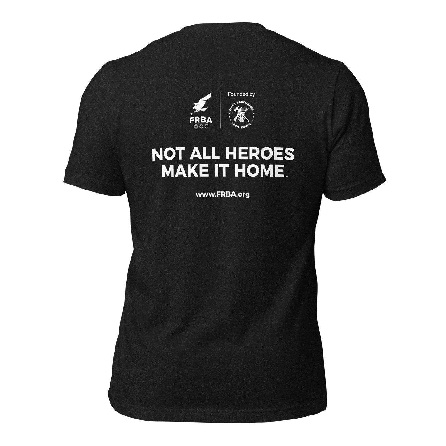 Unisex T-shirt | Multiple Colors Available | FRBA Branded + Not All Heroes Make It Home™ (Printed)