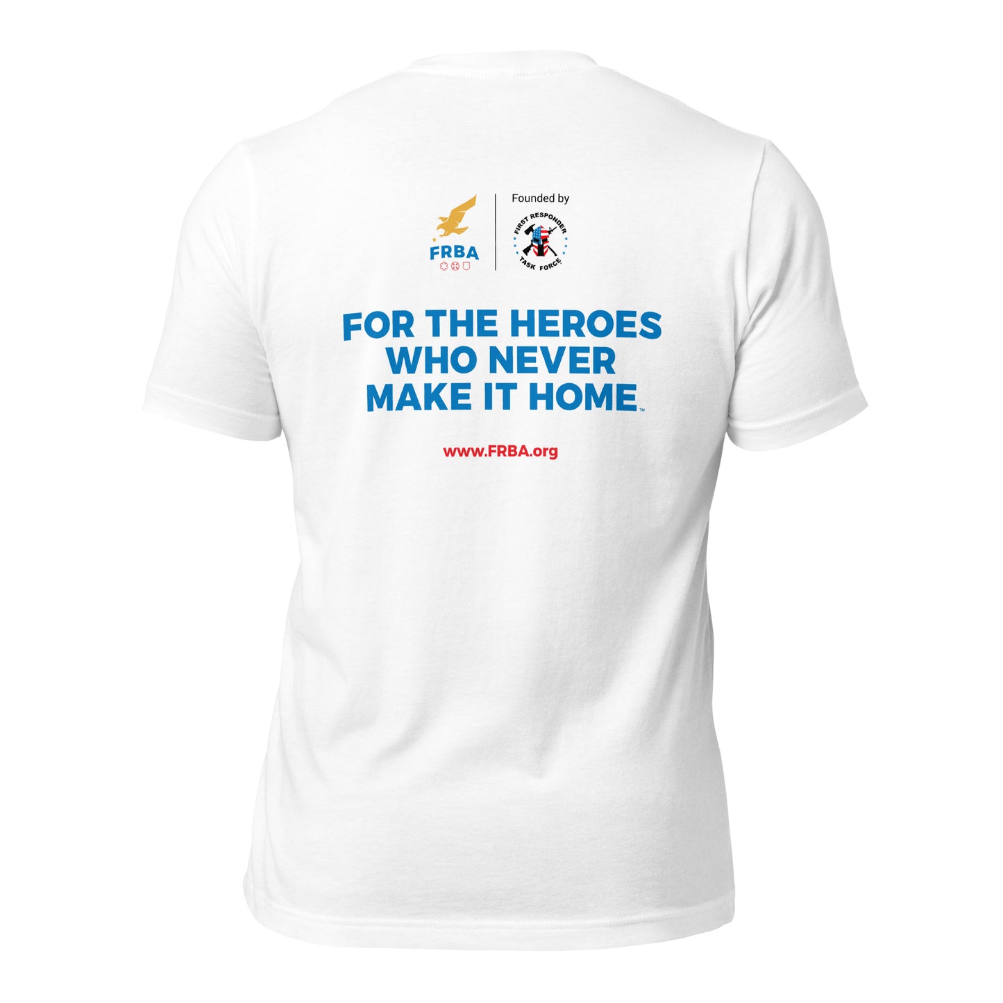 Unisex T-shirt | White | FRBA Branded + For The Heroes Who Never Make It Home™ (Printed)